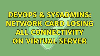 Famous DevOps & SysAdmins: Network card losing all connectivity on virtual server (2 Solutions!!) Wealth