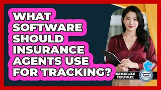 What Software Should Insurance Agents Use For Tracking?