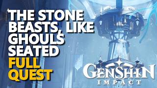 The Stone Beasts, Like Ghouls Seated FULL QUEST Genshin Impact