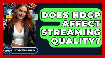 Does HDCP Affect Streaming Quality? - NextGen Viewing and Audio