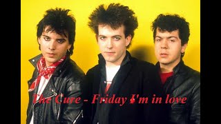 Кюре - Пятница, я влюблён. The Cure - Friday  I'm in love.