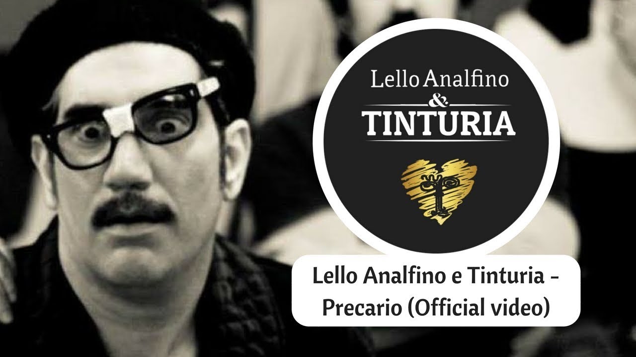 Watch Lello Analfino e Tinturia - Precario (Official video) on YouTube Watch Lello Analfino e Tinturia - Precario (Official video) on YouTube