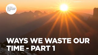 Ways We Waste Our Time - Part 1 | Joyce Meyer | Enjoying Everyday Life