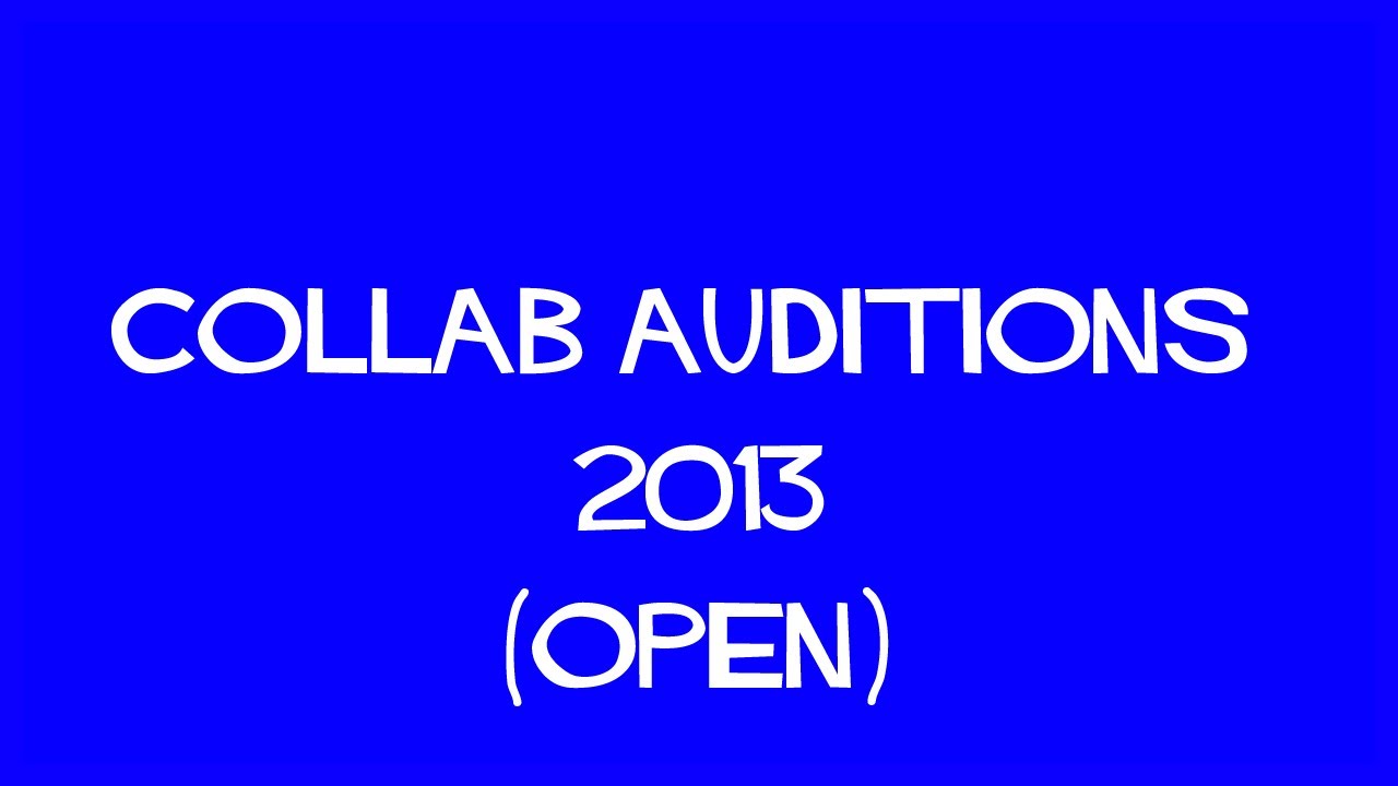COLLAB AUDITIONS 2013 [OPEN]