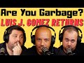 Are You Garbage Comedy Podcast Luis J Gomez Returns Are You Garbage Comedy Podcast Luis J Gomez Returns
