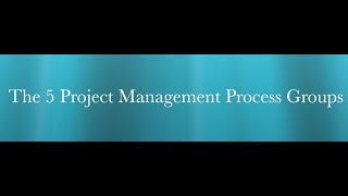 The Five Project Management Process Groups