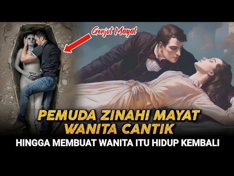 Parah! Kisah Pemuda ZINAHI MAYAT Wanita Cantik Hingga Wanita Itu Bangkit Dan Berkata...