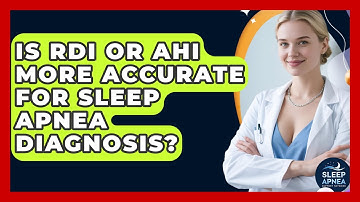 Is RDI Or AHI More Accurate For Sleep Apnea Diagnosis? - Sleep Apnea Support Network