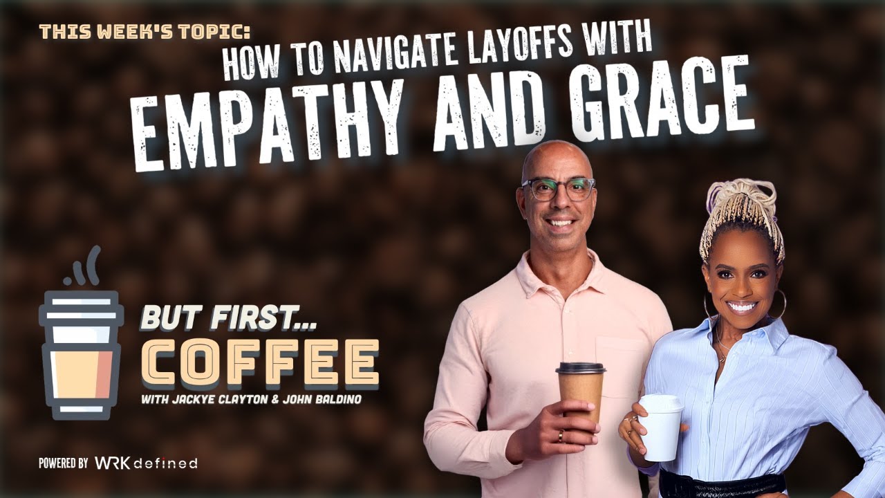 #ButFirstCoffee: ENCORE EDITION - Navigating Layoffs with Empathy and Grace