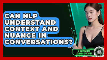 Can NLP Understand Context and Nuance in Conversations? | AI and Machine Learning Explained News