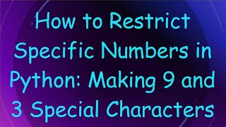 How to Restrict Specific Numbers in Python: Making 9 and 3 Special Characters