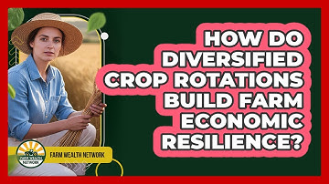 How Do Diversified Crop Rotations Build Farm Economic Resilience? - Farm Wealth Network