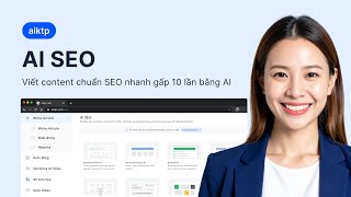 Hướng Dẫn Sử Dụng AIKTP – Nền Tảng SEO Tích Hợp AI Toàn Diện Cho Marketer & SEOer