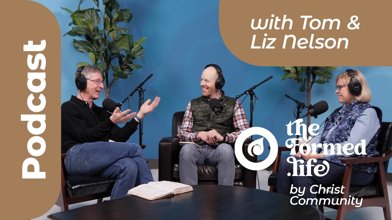Mental Health and Spiritual Formation with Tom & Liz Nelson | theFormed.life POD005