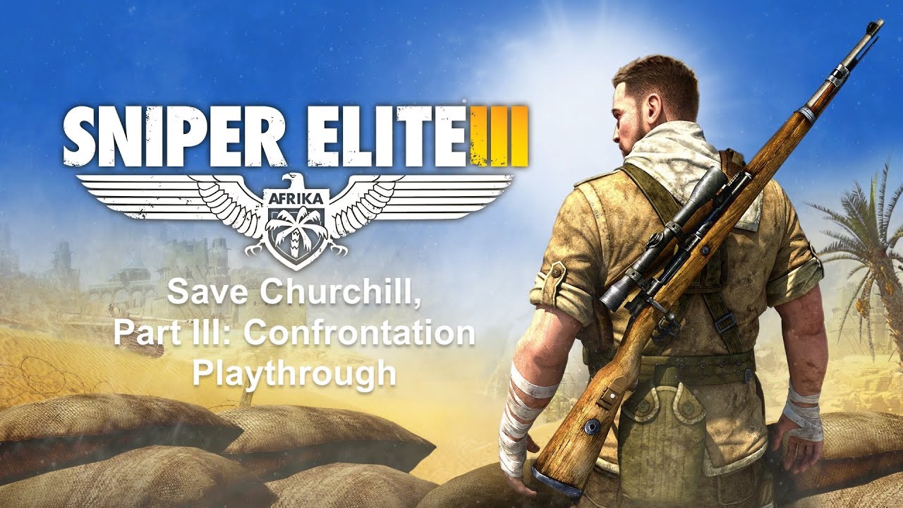 Save Churchill, Part III: Confrontation playthrough — Authentic Difficulty — Sniper Elite 3