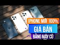 Cch mua iphone mi 100 bng gi iphone c  chn ngay nhng con iphone ny 