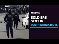 South Africa deploys troops to tackle riots in support of jailed ex-president | ABC News