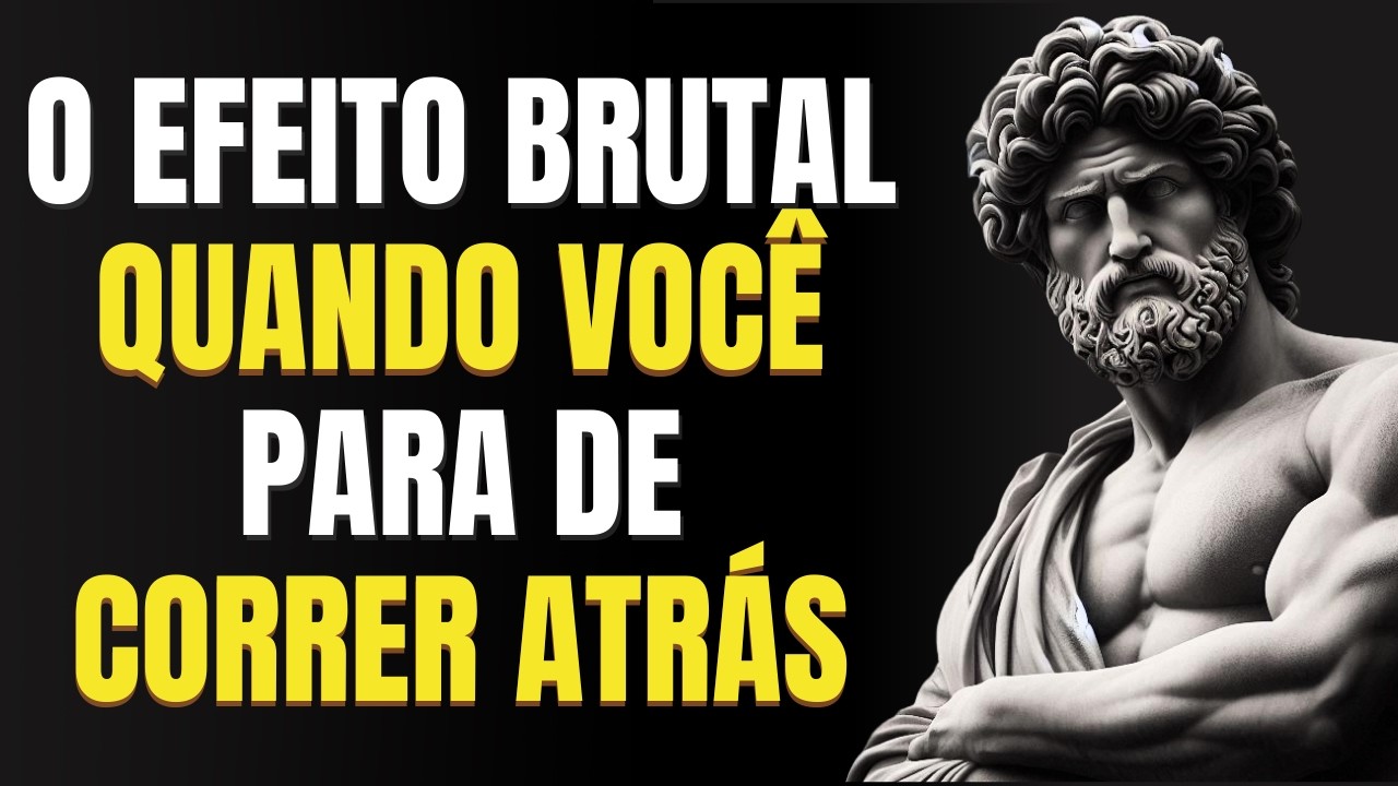 O que ACONTECE quando você PARA de CORRER ATRÁS | Estoicismo