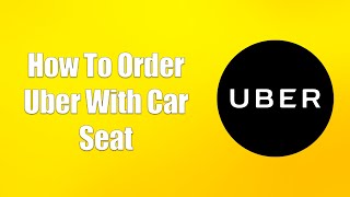 How To Order Uber With Car Seat