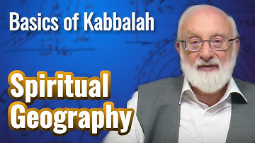 Spiritual Geography - Basics of Kabbalah with Kabbalist Dr. Michael Laitman