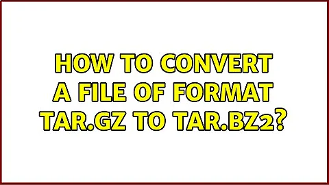 How to convert a file of format tar.gz to tar.bz2?