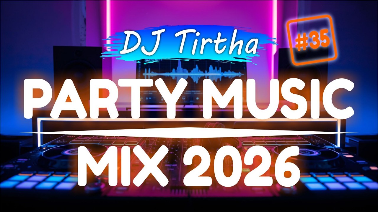Party Club Dance 2026 #35 Music Mix 2026 | Best Remixes Of Popular Songs 2025 MEGAMIX (DJ Tirtha)