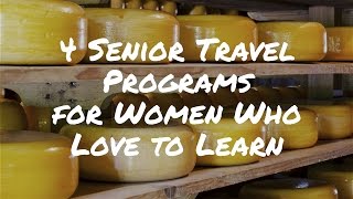 4 Senior Travel Programs for Women Who Love to Learn - Senior Trip Ideas