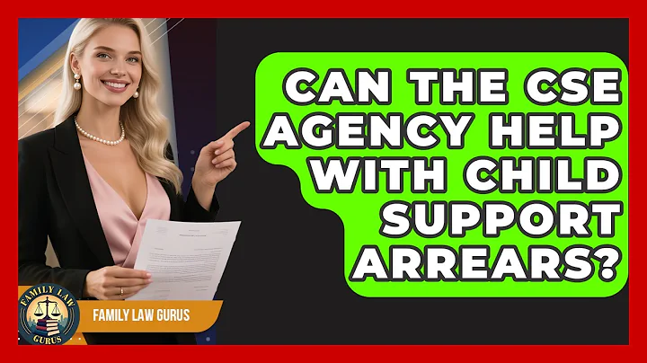Can The CSE Agency Help With Child Support Arrears? - Family Law Gurus