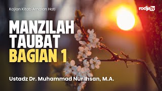 Amalan Hati : Manzilah Taubat bag 1 - Usatdz Dr Muhammad Nur Ihsan
