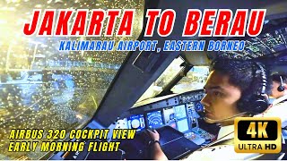 EARLY MORNING FLIGHT - JAKARTA TO BERAU | COCOKPIT VIEW AIRBUS 320 || Bandar Udara Kalimarau, Kaltim