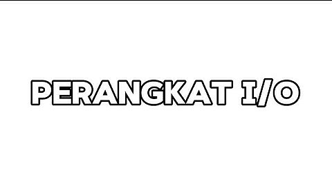 PERANGKAT INPUT & PERANGKAT OUTPUT | ARSITEKTUR KOMPUTER