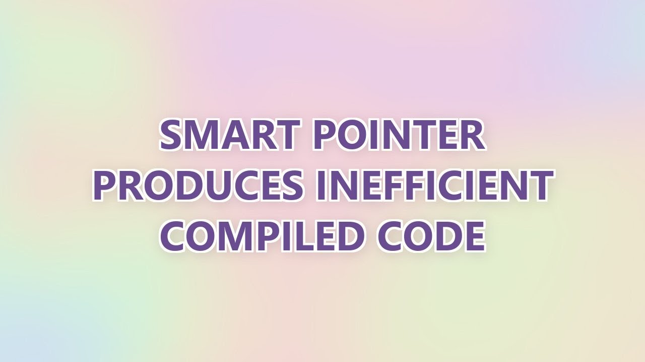 Smart pointer produces inefficient compiled code - YouTube