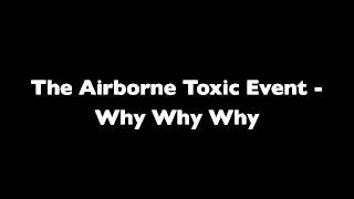 Video thumbnail of "The Airborne Toxic Event - Why Why Why"