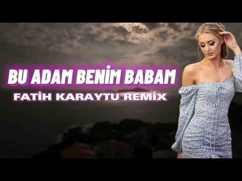 Bu Adam  Benim Babam - Fatih Karaytu Remix (Yeni 2023)