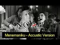 MENEMANIKU - NOAH BAND  Keterkaitan Keterikatan Acoustic Version In 360   Only
