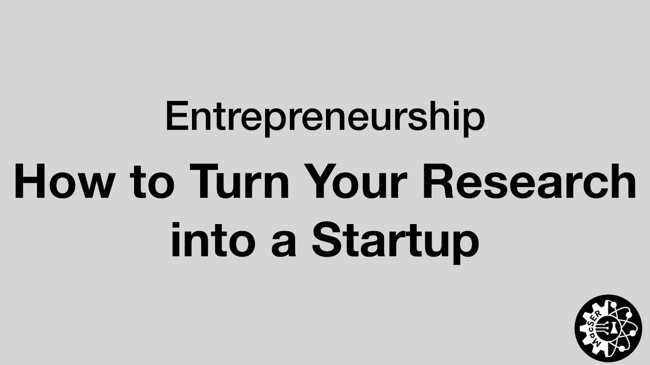Entrepreneurship 101: Turn Your Research into a Startup