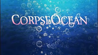 CorpseOcean Playthrough (No Commentary) (Not edited sadly)