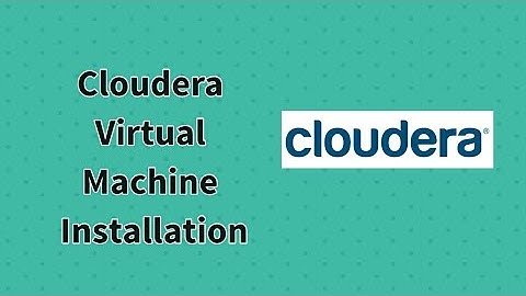 How to Download & Install Cloudera Virtual Machine