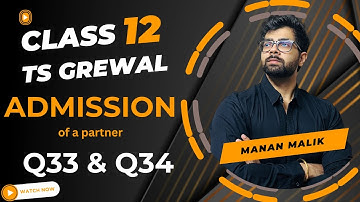 ADMISSION OF A PARTNER | Q33, Q34 | 2024 | TS GREWAL | ACCOUNTS | CLASS 12