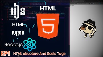 មេរៀន HTML5​ សម្រាប់​ React.js Ep1 | html structure and Basic Tags by DevKa