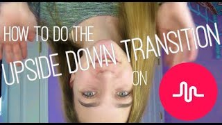 How to do the Upside Down Transition on Musical.ly |Rya Duck