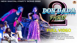 DON DADA PARTY 2 NEW SANTALI FULL VIDEO SONG 2022-23 || ELIYAS MANDI || RAM MANDI || ANU HEMBROM