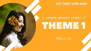 Tiếng Anh cô Thái Vân Anh - i-Learn Smart Start 2 - Theme 1: Hello!