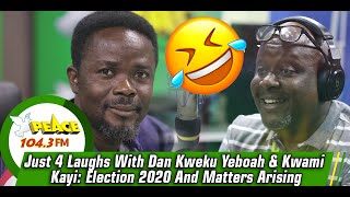 Just 4 Laughs With Dan Kweku Yeboah & Kwami Sefa Kayi: Election 2020 And Matters Arising