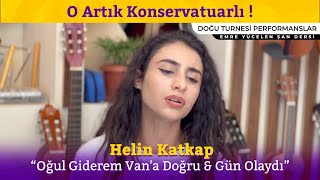 O Artık Konservatuarlı ! Helin Katkap - Oğul Giderem Van'a Doğru &  Gün Olaydı #DoğuTurnesi #Van