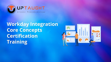 Workday Integration Core Concepts | Workday Integration Training | UpTaught EdTech