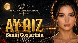 Ay Qiz • Sənin Gözlərinin En İyi̇ Slow & Duygusal Şarkilar Aşk Dolu En Hüzünlü Şarki Türkçe 🇹🇷