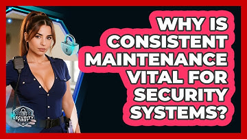 Why Is Consistent Maintenance Vital For Security Systems? - SecurityFirstCorp.com