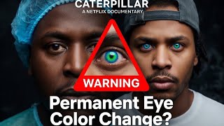 Caterpillar: The Shocking BrightOcular Eye Color Change Documentary