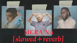 Mera Na (slowed+reverb)          SIDHU MOOSEWALA | Feat. Burna Boy & Steel Banglez | Navkaran Brar